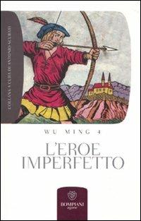 L' eroe imperfetto - Wu Ming 4 - Libro Bompiani 2010, Grandi tascabili. Agone | Libraccio.it