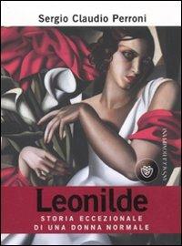 Leonilde. Storia eccezionale di una donna normale - Sergio Claudio Perroni - Libro Bompiani 2010, AsSaggi | Libraccio.it