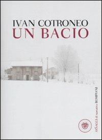 Un bacio - Ivan Cotroneo - Libro Bompiani 2010, AsSaggi di narrativa | Libraccio.it