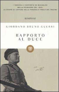 Rapporto al duce - Giordano Bruno Guerri - Libro Bompiani 2011, I grandi tascabili | Libraccio.it