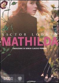 Mathilda - Victor Lodato - Libro Bompiani 2010, Narrativa straniera | Libraccio.it