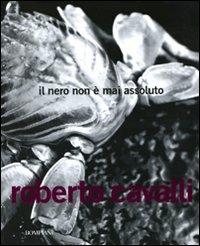 Il nero non è mai assoluto. Ediz. illustrata - Roberto Cavalli - Libro Bompiani 2010, Overlook | Libraccio.it