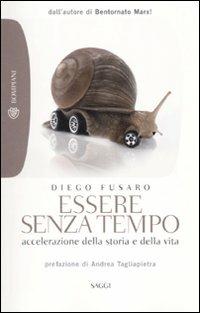 Essere senza tempo. Accelerazione della storia e della vita - Diego Fusaro - Libro Bompiani 2010, Tascabili. Saggi | Libraccio.it