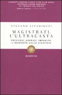 Magistrati. L'ultracasta - Stefano Livadiotti - Libro Bompiani 2011, I grandi tascabili | Libraccio.it