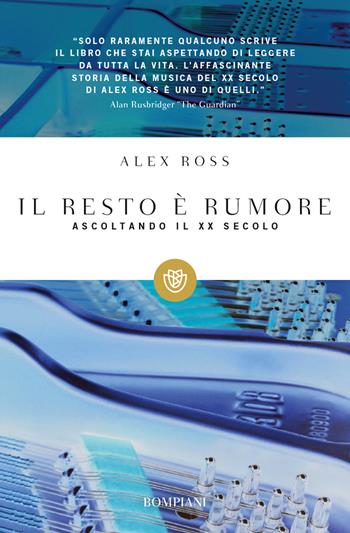 Il resto è rumore. Ascoltando il XX secolo - Alex Ross - Libro Bompiani 2011, Tascabili. Saggi | Libraccio.it