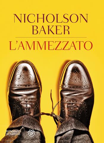 L'ammezzato - Nicholson Baker - Libro Bompiani 2013, Narrativa straniera | Libraccio.it