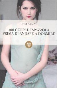 100 colpi di spazzola prima di andare a dormire - Melissa P. - Libro Bompiani 2011, I grandi tascabili | Libraccio.it