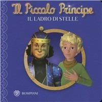 Il Piccolo Principe. Il ladro di stelle. Ediz. illustrata  - Libro Bompiani 2012, Illustrati | Libraccio.it