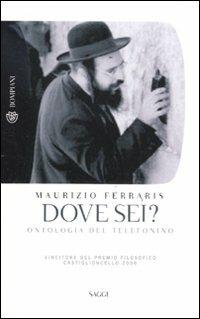 Dove sei? Ontologia del telefonino - Maurizio Ferraris - Libro Bompiani 2011, Tascabili. Saggi | Libraccio.it
