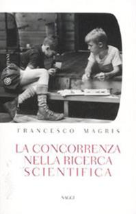 La concorrenza nella ricerca scientifica - Francesco Magris - Libro Bompiani 2012, Tascabili | Libraccio.it
