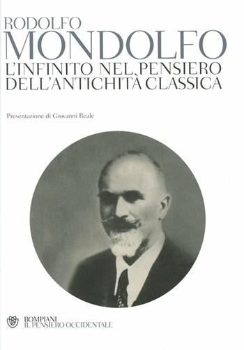 L'infinito nel pensiero dell'antichità classica - Rodolfo Mondolfo - Libro Bompiani 2012, Il pensiero occidentale | Libraccio.it
