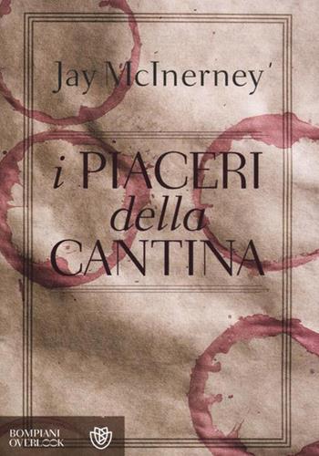 I piaceri della cantina - Jay McInerney - Libro Bompiani 2012, Overlook | Libraccio.it