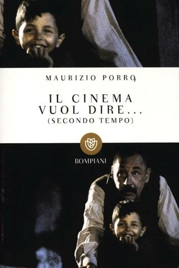 Il cinema vuol dire... (Secondo tempo) - Maurizio Porro - Libro Bompiani 2012, Tascabili | Libraccio.it