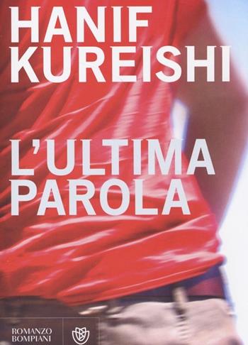 L'ultima parola - Hanif Kureishi - Libro Bompiani 2013, Narrativa straniera | Libraccio.it
