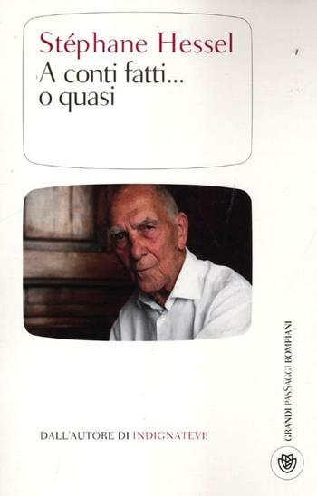 A conti fatti... o quasi - Stéphane Hessel - Libro Bompiani 2012, I grandi pasSaggi Bompiani | Libraccio.it