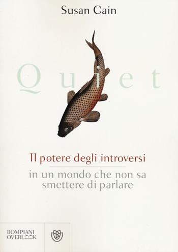 Quiet. Il potere degli introversi in un mondo che non sa smettere di parlare - Susan Cain - Libro Bompiani 2012, Overlook | Libraccio.it