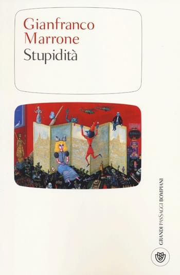 Stupidità - Gianfranco Marrone - Libro Bompiani 2012, I grandi pasSaggi Bompiani | Libraccio.it