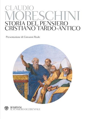 Storia del pensiero cristiano tardo-antico - Claudio Moreschini - Libro Bompiani 2013, Il pensiero occidentale | Libraccio.it