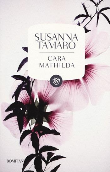 Cara Mathilda. Lettere a un'amica - Susanna Tamaro - Libro Bompiani 2013, I grandi tascabili | Libraccio.it