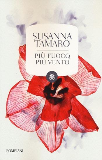 Più fuoco, più vento - Susanna Tamaro - Libro Bompiani 2013, I grandi tascabili | Libraccio.it