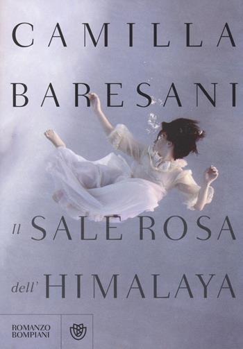 Il sale rosa dell'Himalaya - Camilla Baresani - Libro Bompiani 2014, Narratori italiani | Libraccio.it