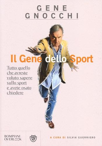 Il gene dello sport. Tutto quello che avreste voluto sapere sullo sport e avete osato chiedere - Gene Gnocchi - Libro Bompiani 2013, Overlook | Libraccio.it