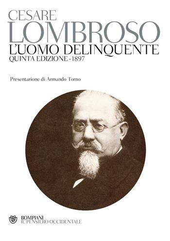 L'uomo delinquente (rist. anast. quinta edizione, Torino, 1897) - Cesare Lombroso - Libro Bompiani 2013, Il pensiero occidentale | Libraccio.it