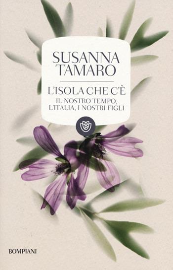 L' isola che c'è. Il nostro tempo, l'Italia, i nostri figli - Susanna Tamaro - Libro Bompiani 2013, I grandi tascabili | Libraccio.it