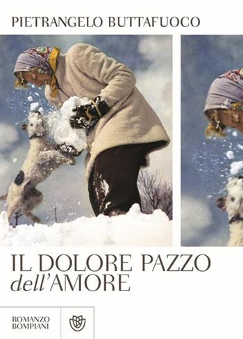 Il dolore pazzo dell'amore - Pietrangelo Buttafuoco - Libro Bompiani 2013, Narratori italiani | Libraccio.it