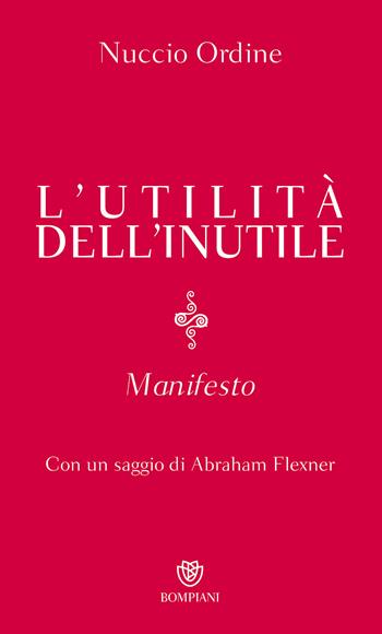 L'utilità dell'inutile. Manifesto - Nuccio Ordine - Libro Bompiani 2013 | Libraccio.it