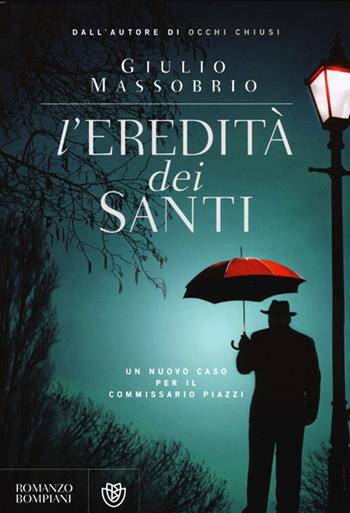 L'eredità dei Santi. Un nuovo caso per il commissario Piazzi - Giulio Massobrio - Libro Bompiani 2013, Narratori italiani | Libraccio.it