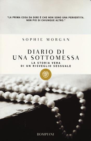 Diario di una sottomessa. La storia vera di un risveglio sessuale - Sophie Morgan - Libro Bompiani 2013, I grandi tascabili | Libraccio.it
