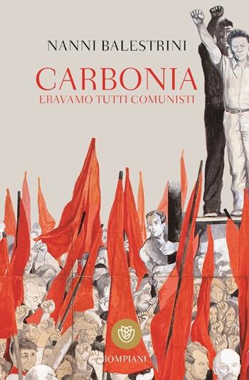 Carbonia. Eravamo tutti comunisti - Nanni Balestrini - Libro Bompiani 2013, I grandi tascabili | Libraccio.it