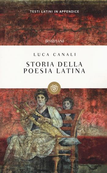 Storia della poesia latina - Luca Canali - Libro Bompiani 2014, I grandi tascabili | Libraccio.it