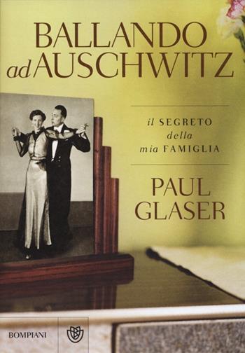 Ballando ad Auschwitz - Paul Glaser - Libro Bompiani 2014, Narrativa straniera | Libraccio.it