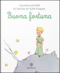 Il Piccolo Principe. Buona fortuna - Antoine de Saint-Exupéry - Libro Bompiani 2014, Varia | Libraccio.it