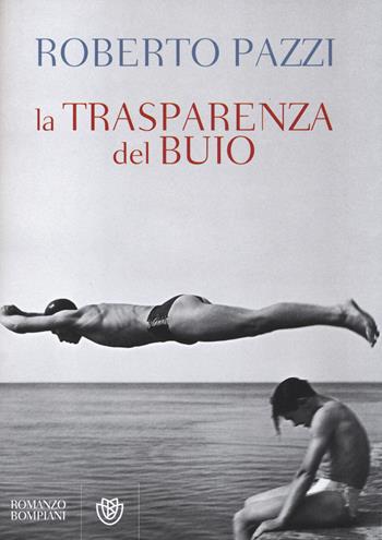 La trasparenza del buio - Roberto Pazzi - Libro Bompiani 2014, Narratori italiani | Libraccio.it
