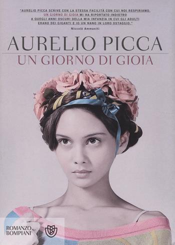 Un giorno di gioia - Aurelio Picca - Libro Bompiani 2014, Narratori italiani | Libraccio.it