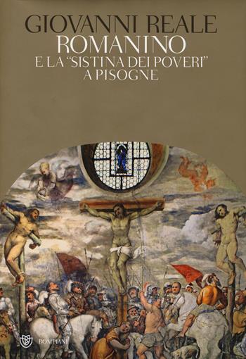 Romanino e la «Sistina dei poveri» a Pisogne. Ediz. illustrata - Giovanni Reale - Libro Bompiani 2014 | Libraccio.it