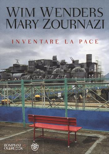 Inventare la pace. Dialogo sulla percezione - Wim Wenders, Mary Zournazi - Libro Bompiani 2014, Overlook | Libraccio.it