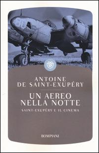Un aereo nella notte. Saint-Exupéry e il cinema - Antoine de Saint-Exupéry - Libro Bompiani 2014, I grandi tascabili | Libraccio.it