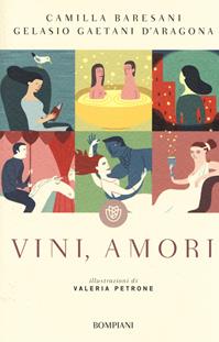 Vini, amori - Camilla Baresani, Gelasio Gaetani D'Aragona - Libro Bompiani 2014, I grandi tascabili | Libraccio.it