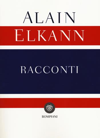 Racconti - Alain Elkann - Libro Bompiani 2014, I libri di Alain Elkann | Libraccio.it
