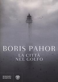 La città nel golfo - Boris Pahor - Libro Bompiani 2014, Narrativa straniera | Libraccio.it