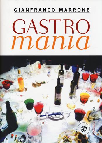 Gastromania - Gianfranco Marrone - Libro Bompiani 2014, PasSaggi | Libraccio.it