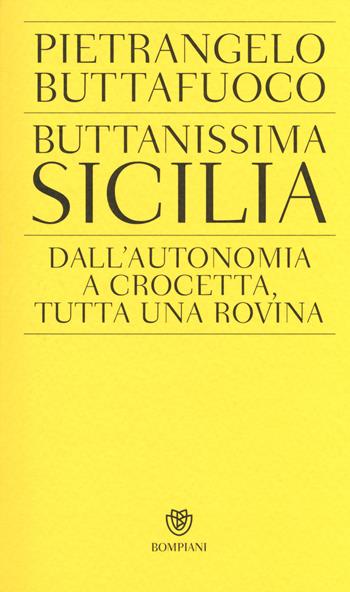 Buttanissima Sicilia. Dall'autonomia a Crocetta, tutta una rovina - Pietrangelo Buttafuoco - Libro Bompiani 2014, PasSaggi | Libraccio.it