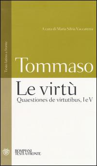 Le virtù. Quaestiones de virtutibus, I e V. Testo latino a fronte - d'Aquino (san) Tommaso - Libro Bompiani 2014, Testi a fronte | Libraccio.it