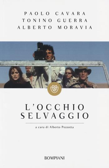 L'occhio selvaggio - Paolo Cavara, Tonino Guerra, Alberto Moravia - Libro Bompiani 2014, Tascabili | Libraccio.it