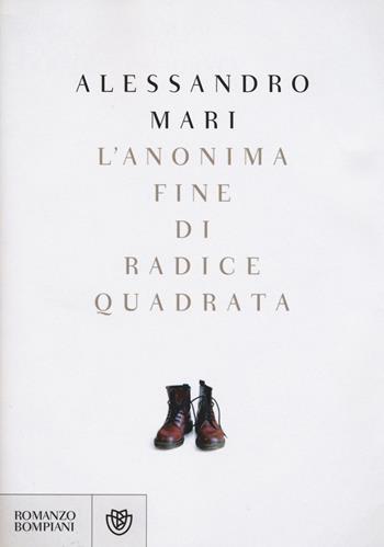 L'anonima fine di radice quadrata - Alessandro Mari - Libro Bompiani 2015, Narratori italiani | Libraccio.it