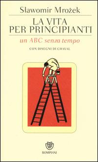 La vita per principianti. Un ABC senza tempo - Slawomir Mrozek - Libro Bompiani 2015, PasSaggi | Libraccio.it